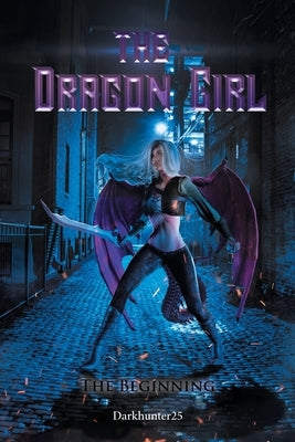 The Dragon Girl: The Beginning by Darkhunter25