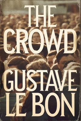 The Crowd by Le Bon, Gustave