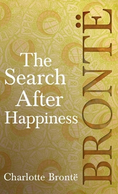 Search After Happiness by Brontë, Charlotte