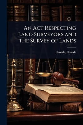 An Act Respecting Land Surveyors and the Survey of Lands by Canada, Canada