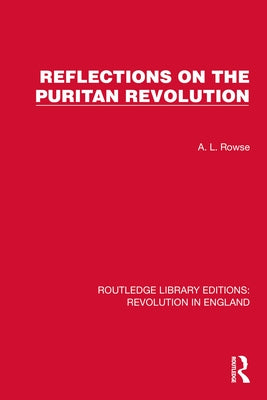 Reflections on the Puritan Revolution by Rowse, A. L.
