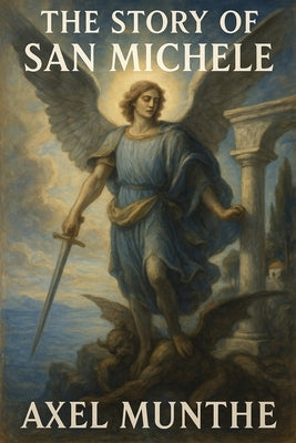 The Story of San Michele: A Sublime Book by Munthe, Axel