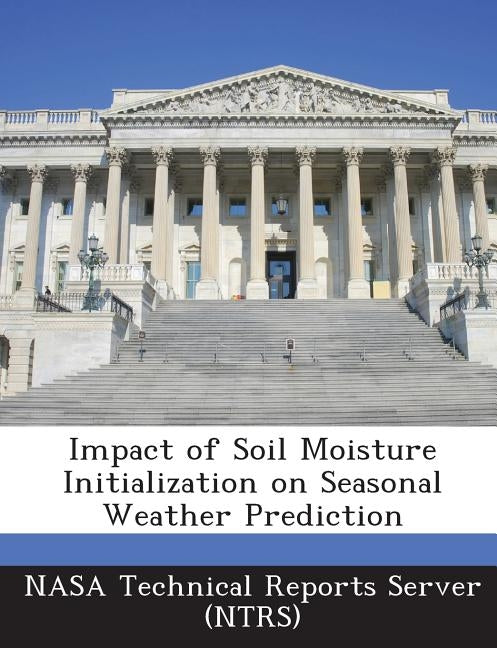 Impact of Soil Moisture Initialization on Seasonal Weather Prediction by Nasa Technical Reports Server (Ntrs)