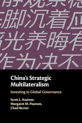 China's Strategic Multilateralism: Investing in Global Governance by Kastner, Scott L.