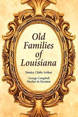 Old Families of Louisiana by Arthur, Stanley