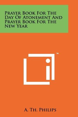 Prayer Book for the Day of Atonement and Prayer Book for the New Year by Philips, A. Th