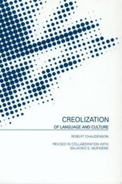 Creolization of Language and Culture by Chaudenson, Robert