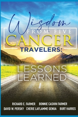Wisdom From Five Cancer Travelers by Farmer, Richard