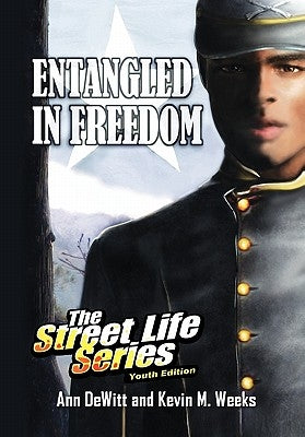 Entangled in Freedom: A Civil War Story by Ann DeWitt &. Kevin M. Weeks