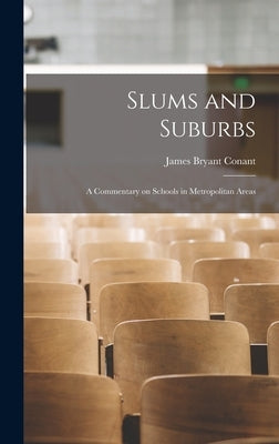 Slums and Suburbs: a Commentary on Schools in Metropolitan Areas by Conant, James Bryant 1893-1978