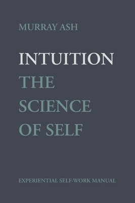 Intuition: The Science of Self by Ash, Murray