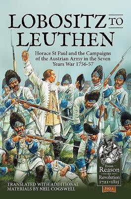 Lobositz to Leuthen: Horace St Paul and the Seven Years War, 1756-1757 by Cogswell, Neil