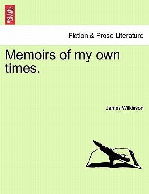 Memoirs of my own times. by Wilkinson, James