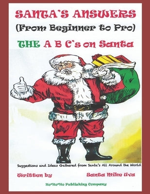 Santa's Answers (From Beginner to Pro): The ABC's on How to Be a Santa by Uva, Santa Michael