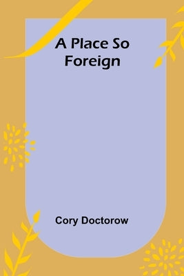 A Place so Foreign by Doctorow, Cory