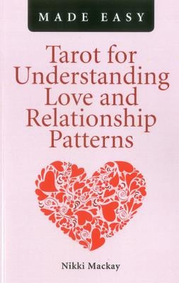 Tarot for Understanding Love and Relationship Patterns Made Easy by MacKay, Nikki