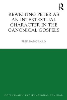 Rewriting Peter as an Intertextual Character in the Canonical Gospels by Damgaard, Finn