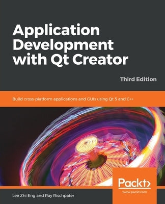 Application Development with Qt Creator-Third Edition by Eng, Lee Zhi