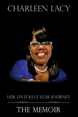 Charleen Lacy: Her Untold 5 Year Journey by Lacy, Charleen