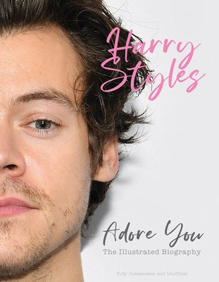 Harry Styles: Adore You: The Illustrated Biography by McHugh, Carolyn