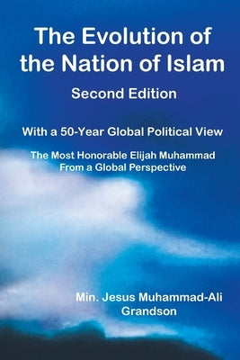 The Evolution of the Nation of Islam: With a 50-Year Global Political View by Muhammad-Ali Grandson, Min Jesus