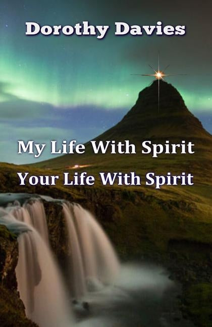 My Life With Spirit, Your Life With Spirit by Davies, Dorothy