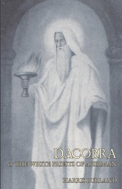Dacobra, or The White Priests of Ahriman by Burland, Harris
