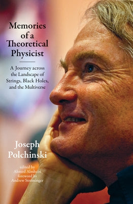 Memories of a Theoretical Physicist: A Journey Across the Landscape of Strings, Black Holes, and the Multiverse by Polchinski, Joseph