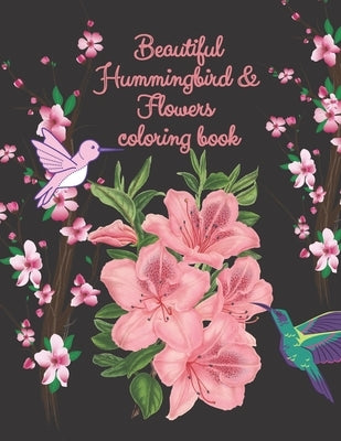 beautiful hummingbird & flowers coloring book: hummingbird and flowers coloring book / adult coloring book motivational / adult coloring books motivat by Edditions, Loriitta