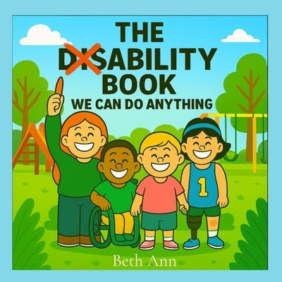 The Disability Book: We Can Do Anything by Ann, Beth