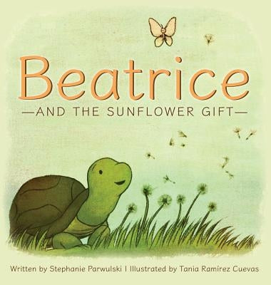 Beatrice and the Sunflower Gift by Parwulski, Stephanie