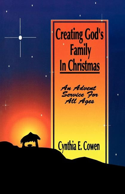 Creating God's Family In Christmas: An Advent Service For All Ages by Cowen, Cynthia E.