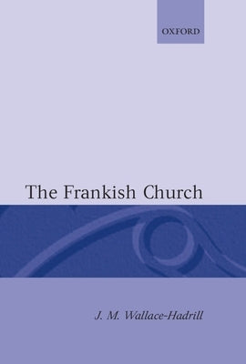 The Frankish Church by Wallace-Hadrill, J. M.