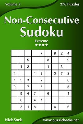 Non-Consecutive Sudoku - Extreme - Volume 5 - 276 Logic Puzzles by Snels, Nick
