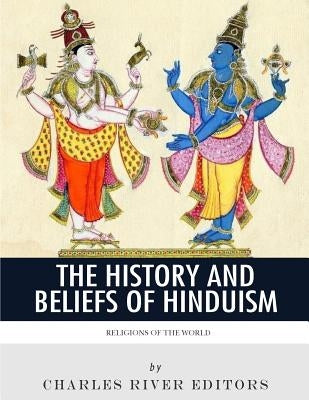 Religions of the World: The History and Beliefs of Hinduism by Charles River