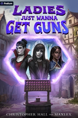 Ladies Just Wanna Get Guns: An Isekai Litrpg by Hall, Christopher