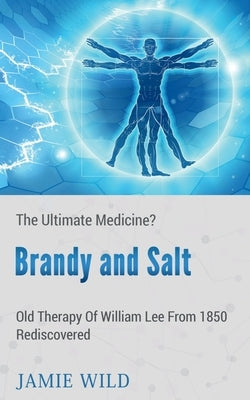 Brandy and Salt - The Ultimate Medicine? by Wild, Jamie