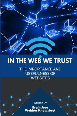 In the Web We Trust: The importance and usefulness of websites by Jose, Brain