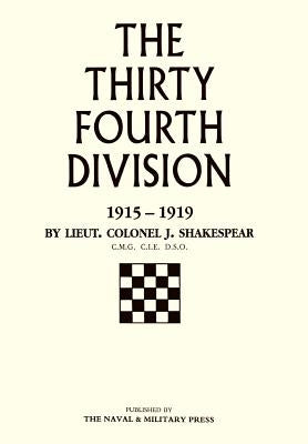 Thirty-Fourth Division 1915-1919. the Story of Its Career from Ripon to the Rhine by Shakespear, J.