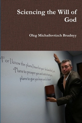 Sciencing the Will of God by Brudnyy, Oleg Michailovtizch