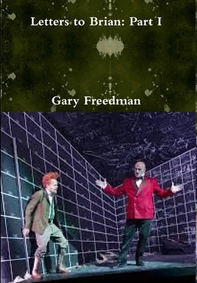 Letters to Brian: Part I by Freedman, Gary