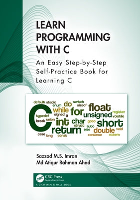Learn Programming with C: An Easy Step-By-Step Self-Practice Book for Learning C by Imran, Sazzad M. S.