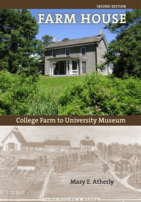 Farm House: College Farm to University Museum by Atherly, Mary E.