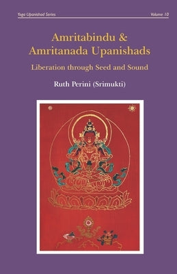 Amritabindu & Amritanada Upanishads: Liberation through Seed and Sound by Perini, Ruth