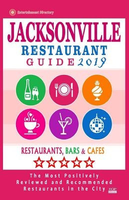 Jacksonville Restaurant Guide 2019: Best Rated Restaurants in Jacksonville, Florida - 500 Restaurants, Bars and Caf駸 recommended for Visitors, 2019 by Kastner, Gaspar D.