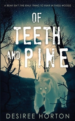 Of Teeth and Pine by Horton, Desiree
