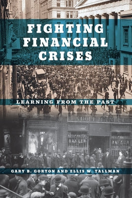 Fighting Financial Crises: Learning from the Past by Gorton, Gary B.