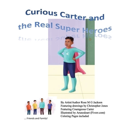 Curious Carter and the Real Super Heroes by Jackson, Rose M. G.