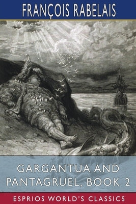 Gargantua and Pantagruel, Book 2 (Esprios Classics): Translated by Peter Anthony Motteux, and Sir Thomas Urquhart by Rabelais, François