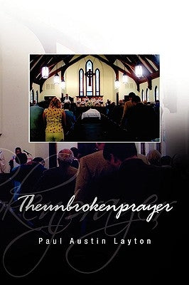 Theunbrokenprayer by Layton, Paul Austin